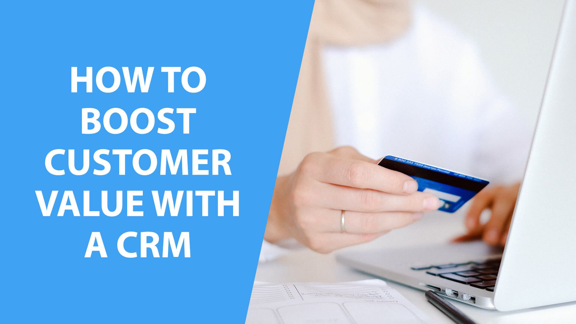 How To Boost Customer Value With a CRM