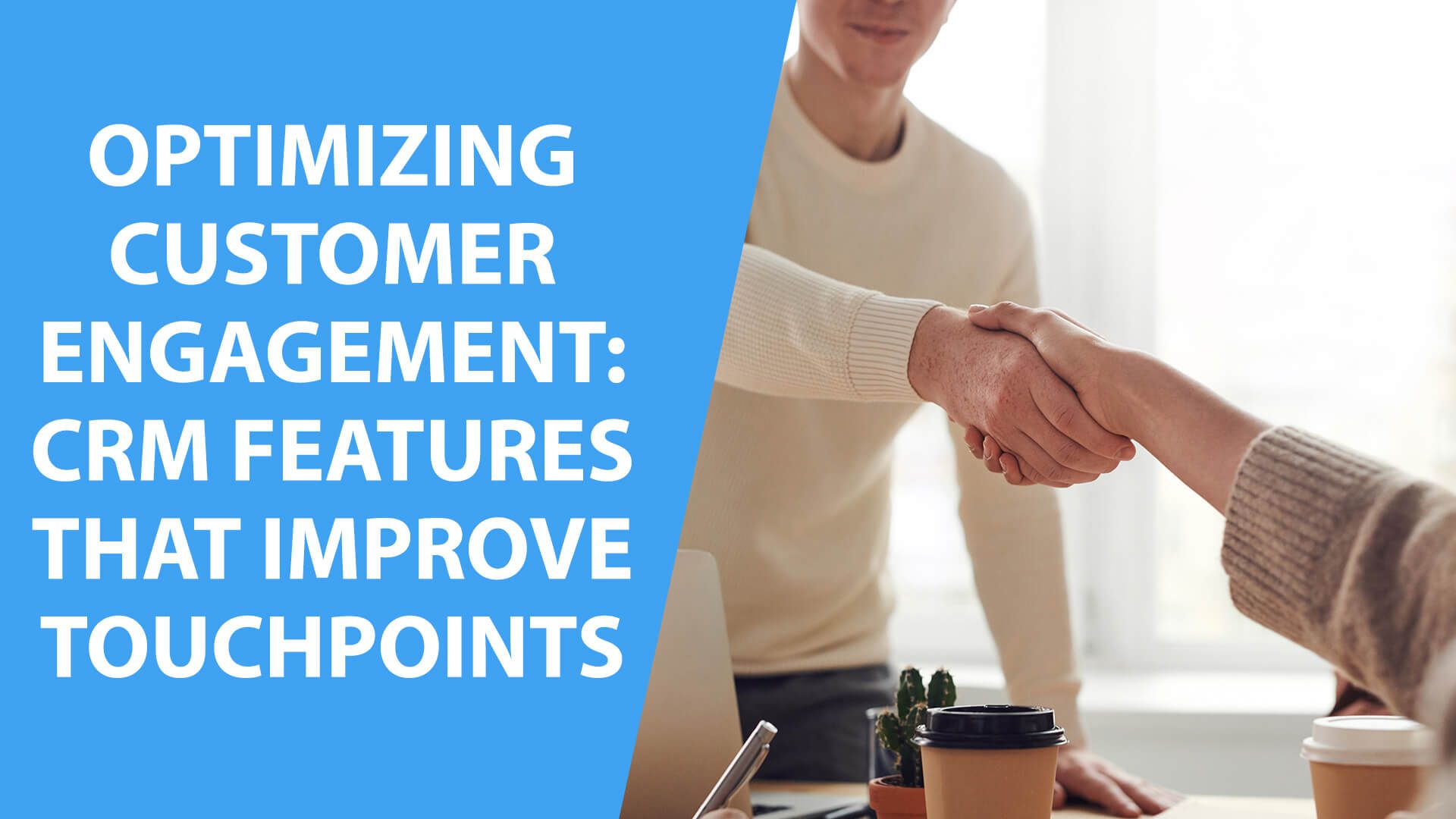 Optimizing Customer Engagement: CRM Features That Improve Touchpoints