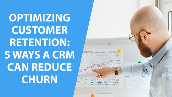 Optimizing Customer Retention: 5 Ways a CRM Can Reduce Churn