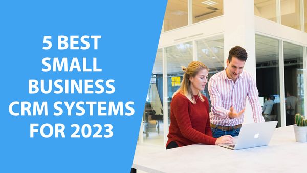 5 Best Small Business CRM Systems for 2023