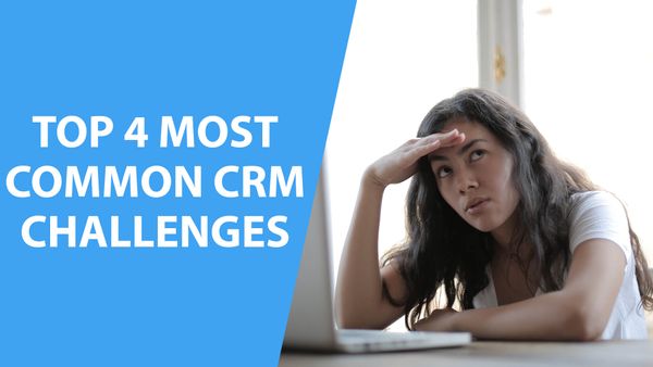 Top 4 Most Common CRM Challenges